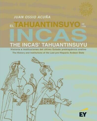 El tahuantinsuyu de los Incas = The Incas' Tahuantinsuyu :  historia e instituciones del ultimo Estado prehispanico andino = the history and institutions of the last pre-Hispanic Andean State
