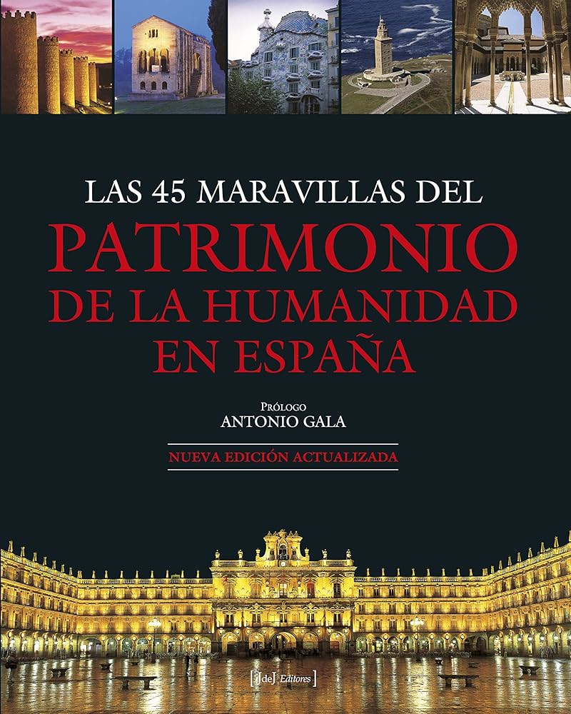 Las 45 maravillas del patrimonio de la humanidad en Espana = The 45 wonders of world heritage sites in Spain