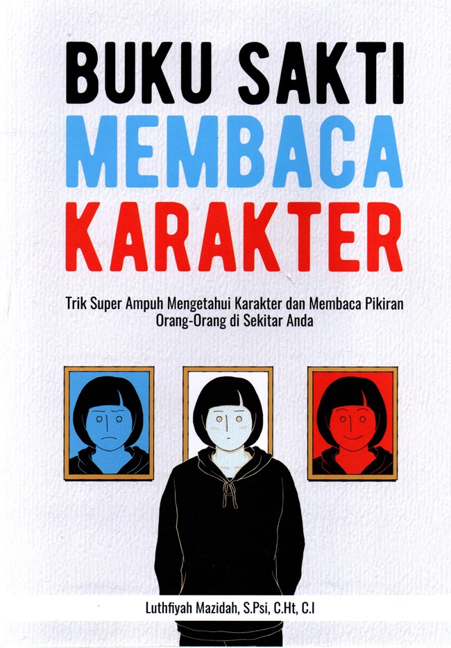 Buku sakti membaca karakter :  trik super ampuh mengetahui karakter dan membaca pikiran orang-orang di sekitar Anda.