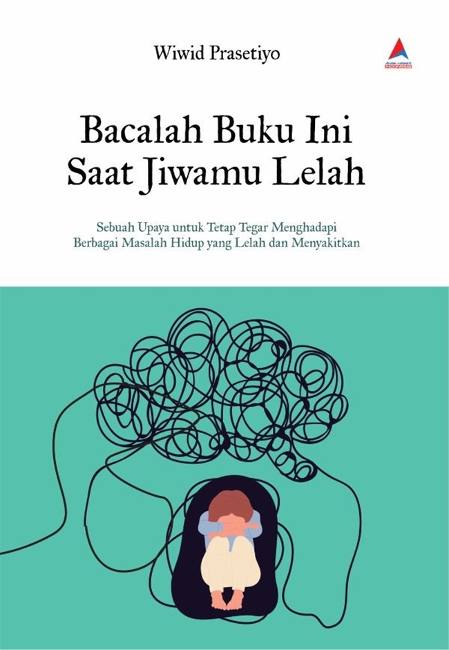 bacalah buku ini saat jiwamu lelah :  sebuah upaya untuk tetap tegar menghadapi berbagai masalah hidup yang lelah dab menyakitkan