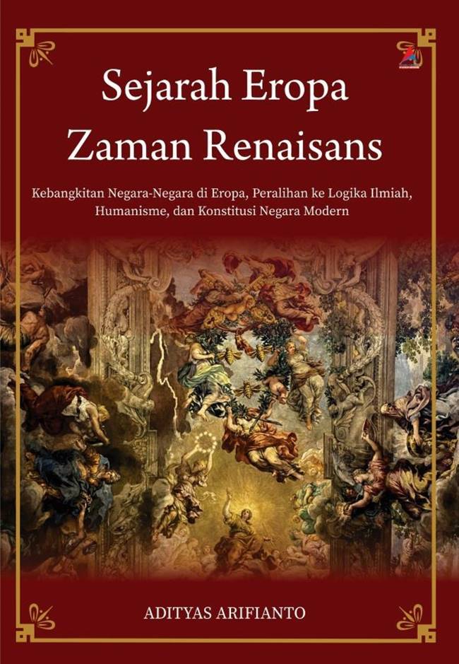 Sejarah Eropa zaman renaisans :  kebangkitan negara-negara di Eropa, peralihan ke logika ilmiah, humanisme, dan konstitusi negara modern
