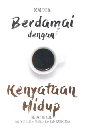 Berdamai dengan kenyataan hidup :  the art of life: bangkit dari kegagalan dan raih kesuksesan