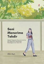 Seni menerima takdir :  sebuah pengantar pencarian jati diri dan begaimana membangun kebahagiaan dari dalam diri