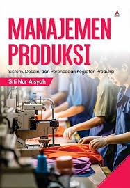 Manajemen produksi :  sistem, desain, dan perencanaan kegiatan produksi
