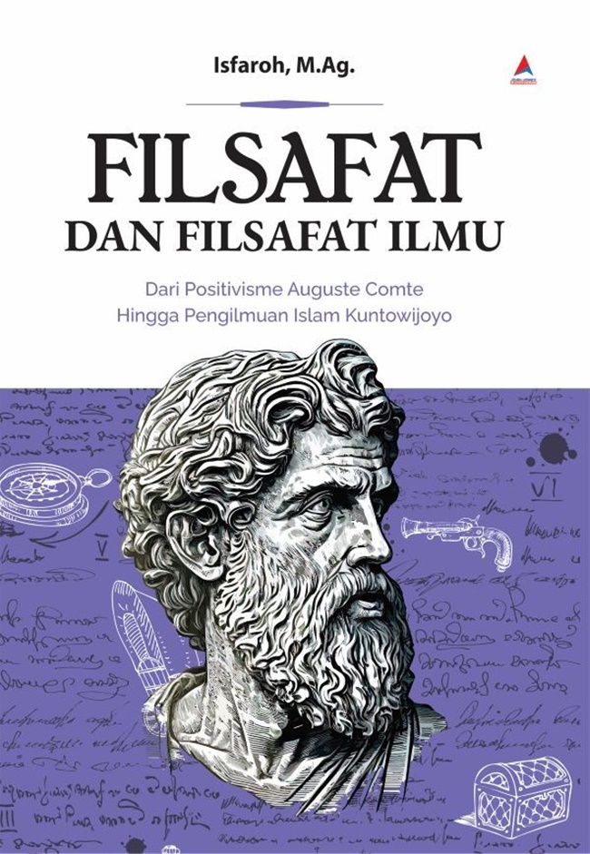Filsafat dan filsafat ilmu :  dari positivisme Auguste Comte hingga pengilmuan Islam Kuntowijoyo