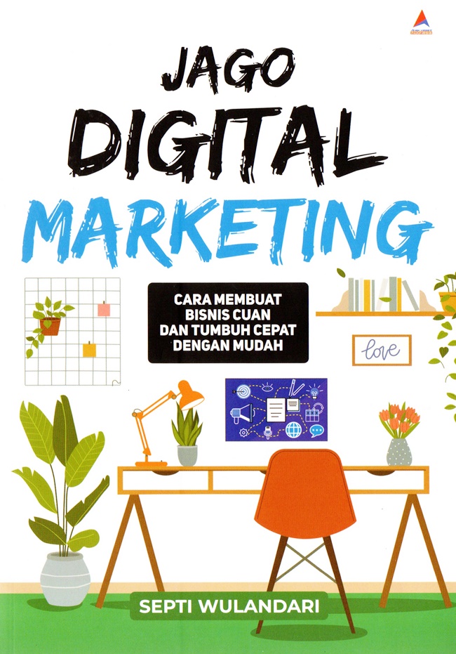 Jago digital marketing :  cara membuat bisnis cuan dan tumbuh cepat dengan mudah
