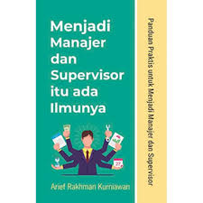 Menjadi manajer dan supervisor itu ada ilmunya :  panduan praktis untuk menjadi manajer dan supervisor