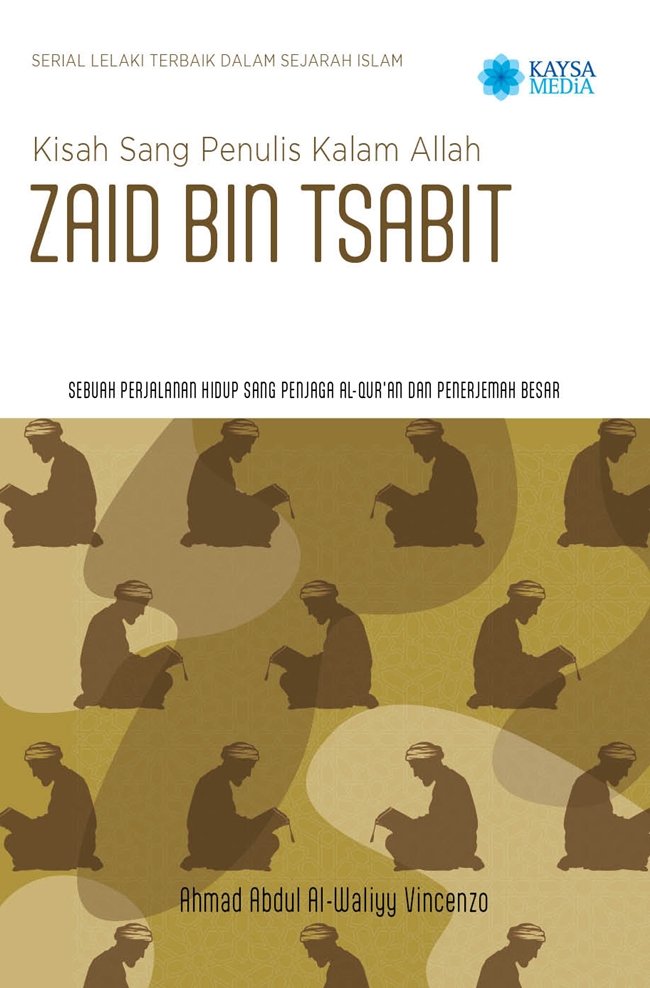 Zaid Bin Tsabit :  kisah sang penulis kalam Allah / Ahmad Abdul Al-Waliyy Vicenzo ; penerjemah, Widya Meriska Darwin ; penyunting, Bunda Ina
