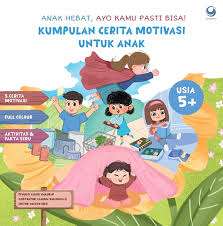 Anak hebat, ayo kamu pasti bisa! :  kumpulan cerita motivasi untuk anak