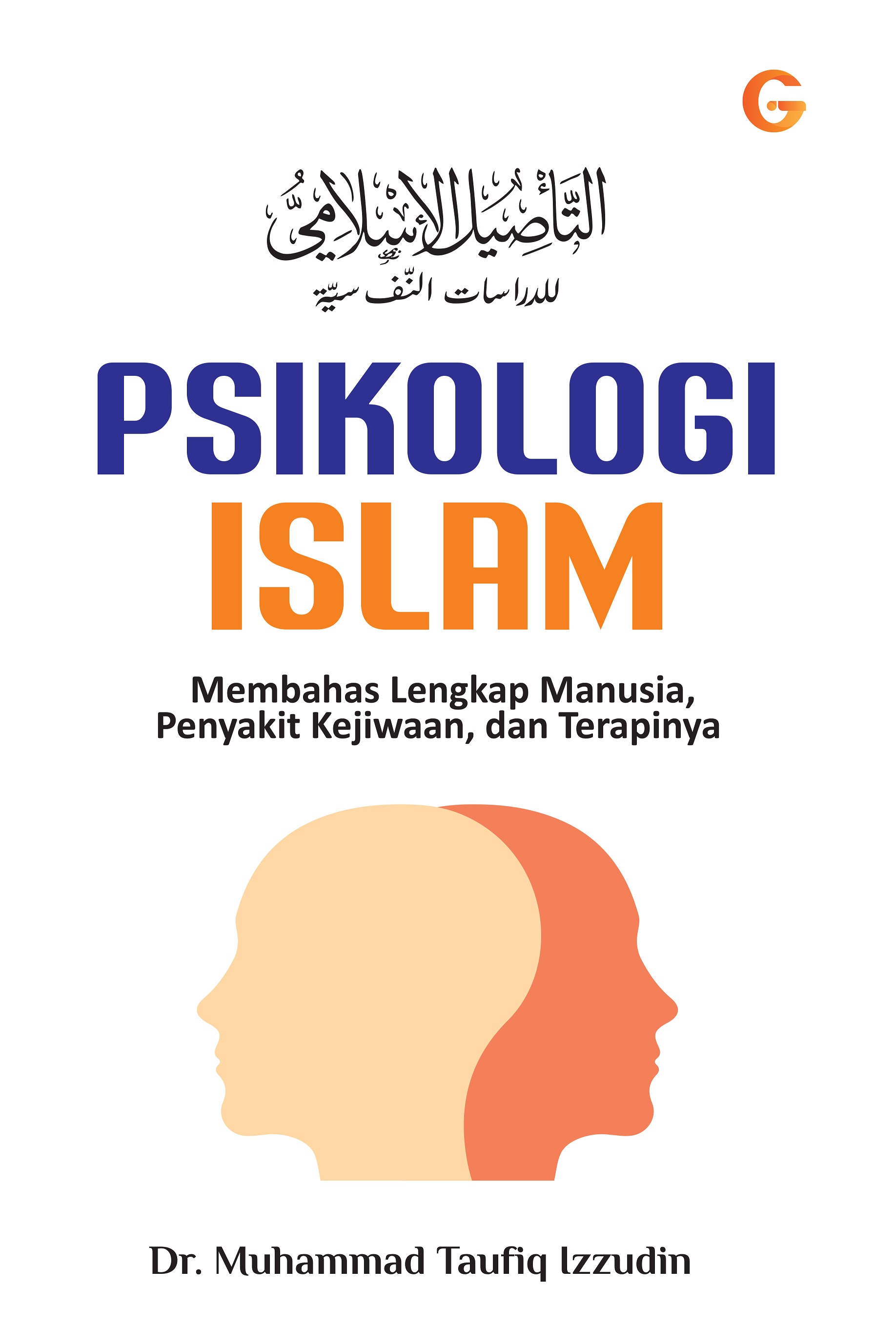 Psikologi Islam :  membahas lengkap manusia, penyakit kejiwaan, dan terapinya