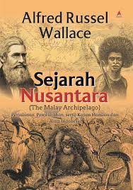 Sejarah Nusantara (The Malay Archipelago) :  perjalanan, penjelajahan, serta kajian manusia dan alam Indonesia