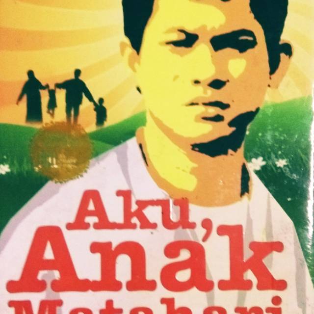 Aku Anak Matahari :  Sebuah memoar pendidikan keluarga yang impresif / Gola Gong