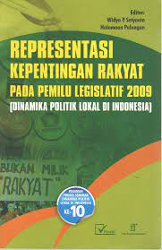 Representasi kepentingan rakyat pada pemilu 2009 : dinamika politik lokal di Indonesia