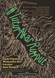 #Tuturakarrumput :  jejak pejuang wirausaha dan inovator akar / Hardo Firmana Given Grace Manik ; editor, Lidya Mayasari