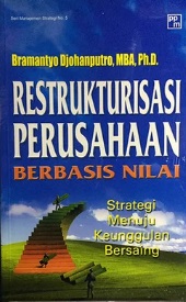 Restrukturisasi Perusahaan Berbasis Nilai : strategi menuju keunggulan bersaing