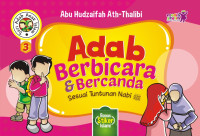 Adab berbicara & bercanda sesuai tuntunan nabi :  Seri adab anak islam 3