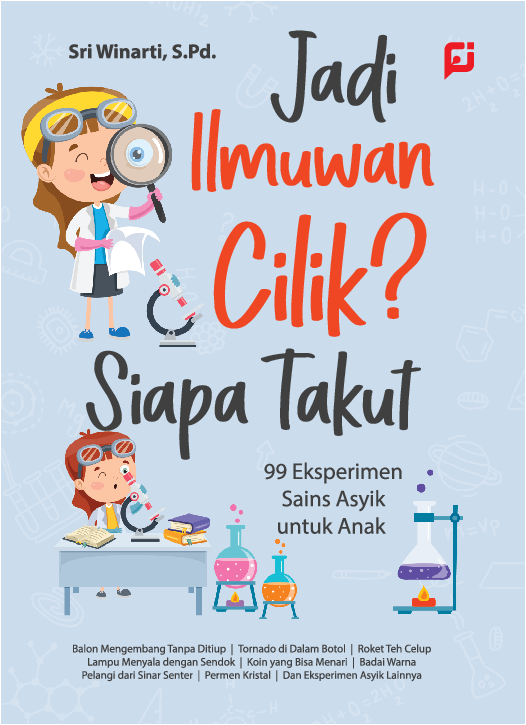 Jadi ilmuwan cilik? siapa takut : 99 eksperimen sains asyik untuk anak