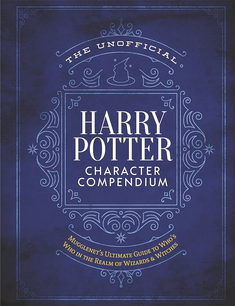 The unofficial Harry Potter character compendium :  mugglenet's complete guide to the who's who in the wizarding world