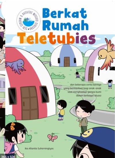 Seri cerita mitigasi bencana untuk anak :  berkat rumah teletubies