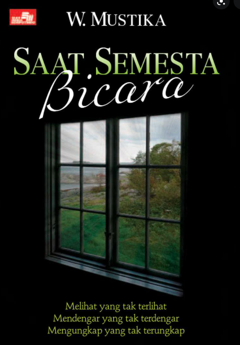 Saat semesta bicara : Melihat yang tak terlihat mendengar yang takterdengar mengunkap yang tak terungkap