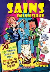 Sains dalam Sulap : 50 kegiatan yang membuat anak-anak kaget, penasaran dan garuk-garuk kepala
