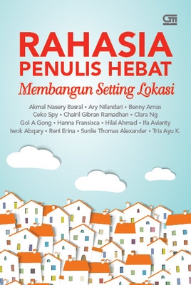 Seri Rahasia Penulis Hebat Buku #2 : Membangun Setting Lokasi