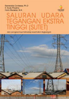 Saluran udara tegangan ekstra tinggi (sutet) dan pengaruhnya terhadap kesehatan Esmeralda Contessa, Dudy Priyatna, Haris Munandar; ed. Daniel P. Purba