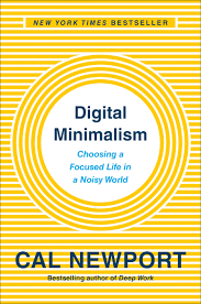 Digital Minimalism : choosing a focused life in a noisy world