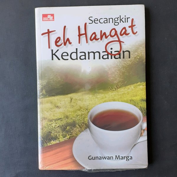 Secangkir teh hangat kedamaian :  menemukan keindahan di balik remeh-remeh / Gunawan Marga; ed. Endra K. Prihadi
