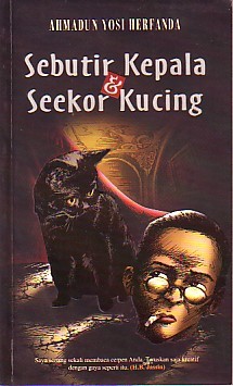 Sebutir Kepala Dan Seekor Kucing / Ahmadun Yosi Herfanda