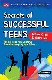 Secrets of successful teens :  rahasia yang perlu diketahui setiap remaja yang ingin sukses / Adam Khoo ; Gary Lee ; editor : Betty L. Khoo, Kingsley ; alih bahasa : Femi Olivia