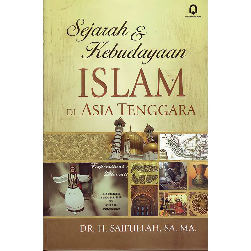 Sejarah dan kebudayaan Islam di Asia Tenggara / Syaifullah ; ed. Eka Adinugraha