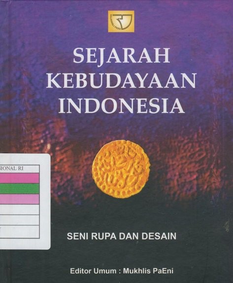 Sejarah kebudayaan Indonesia : seni rupa dan desain / Edi Sedyawati, M. Agus Burhan, Zeffri Alkatiri, Suastiwi Triatmodjo, M. Sholahuddin ; editor, Sumartono