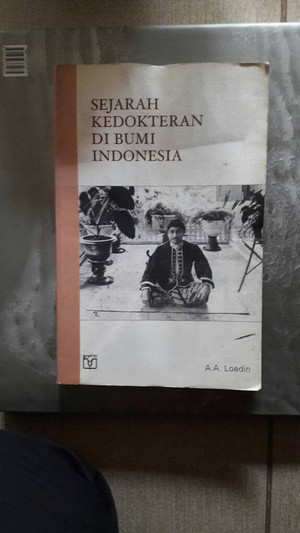Sejarah Kedokteran di Bumi Indonesia / A.A. Loedin; editor naskah Safrizar
