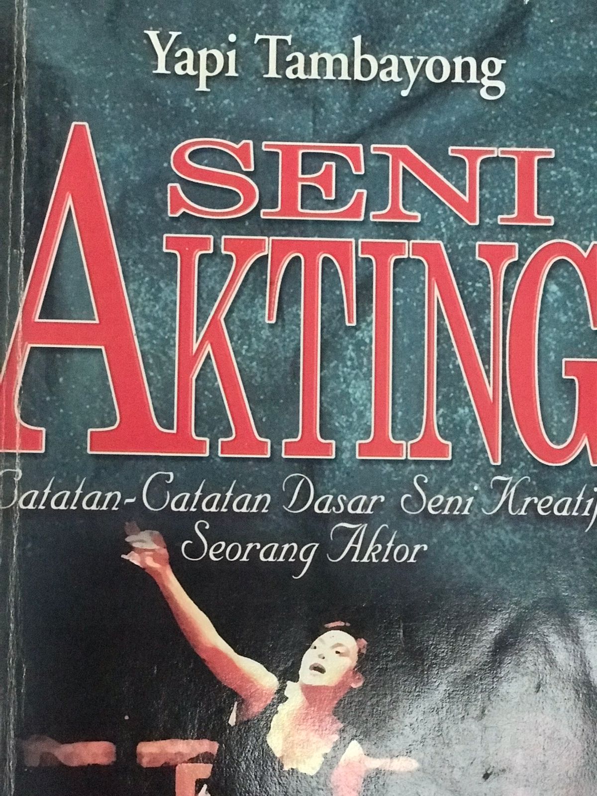Seni Akting : Catatan-catatan dasar seni kreatif seorang aktor