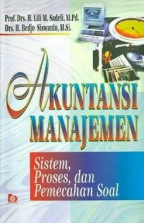 Akuntansi Manajemen : Sistem, Proses, dan Pemecahan Soal