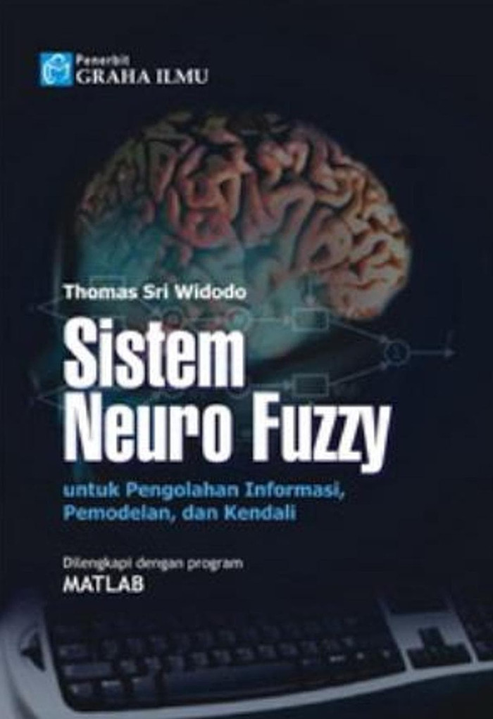 Sistem Neuro Fuzzy : Untuk pengolahan informasi pemodelan , dan kendali