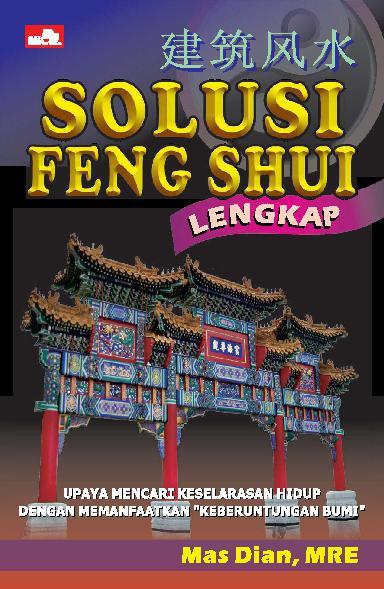 Solusi feng shui : upaya mencari keselarasan hidup dengan memanfaatkan "keberuntungan bumi"
