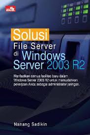 Solusi File Server Di Windows Server 2003 R2 / Nanang Sadikin