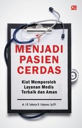 Menjadi Pasien Cerdas : Kiat Memperoleh Layanan Medis Terbaik dan Aman