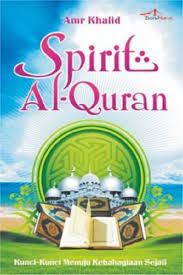 Spirit Al-Quran :  Kunci-kunci menuju kebahagiaan sejati / Amr Khalid
