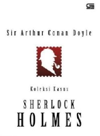 Koleksi kasus Sherlock Holmes / Sir Arthur Conan Doyle ; Penerjemah, Daisy Dianasari