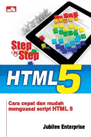 Step by step HTML 5 : cara cepat dan mudah menguasai script HTML 5