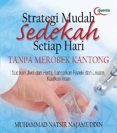 Strategi mudah sedekah setiap hari :  tanpa merobek kantong / Muhammad Natsir Najamuddin
