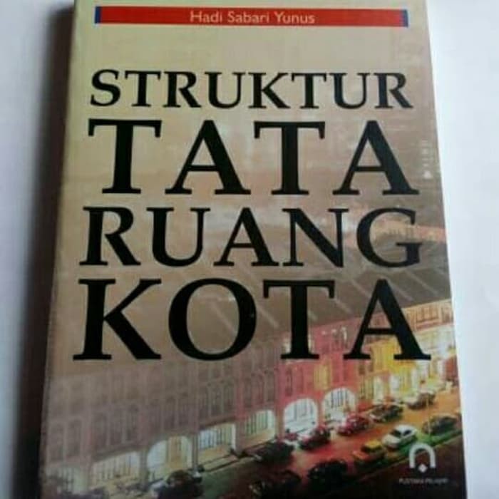 Struktur tata ruang kota / Hadi Sabari Yunus ; ed. Abdul Haris