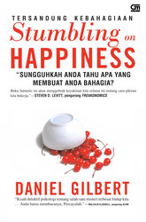 Stumbling on happiness = tersandung kebahagiaan :  sungguhkah anda tahu apa yang membuat anda bahagia ? / oleh, Daniel Gilbert ; alih bahasa, Alex Tri Kantjono W