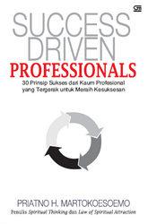 Success Driven professionals :  30 Prinsip Sukses Dari Kaum Profesional Yang Tergerak Untuk Meraih Kesuksesan / Priatno H. Martokoesoemo