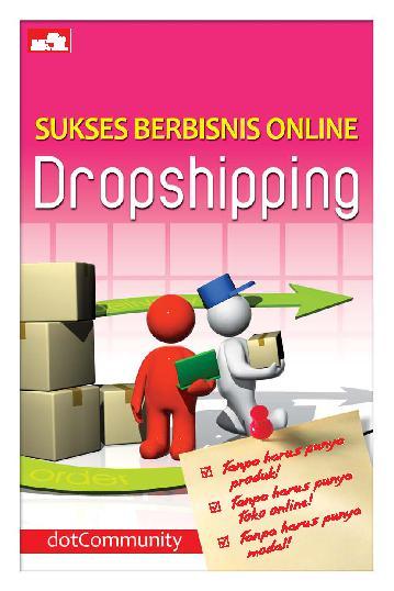 Sukses berbisnis online dropshipping / dotCommunity ; Editor Whindy Yoevestian