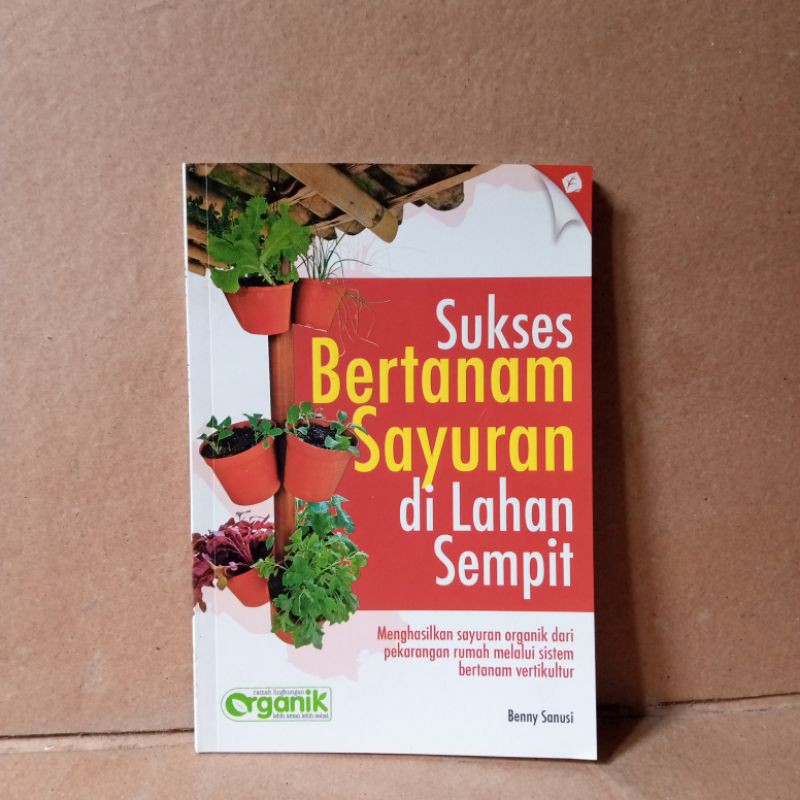 Sukses bertanam sayuran di lahan sempit / Benny Sanusi ; Editor : Topan Nixon