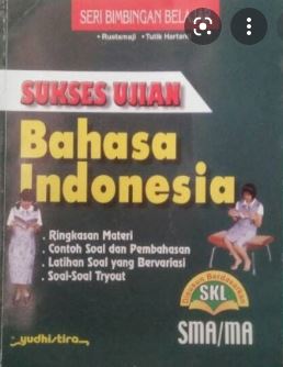 Sukses ujian bahasa Indonesia untuk SMA/MA / Rustamaji, Tutik Hartanti ; Editor S. Isnatun Mukorobah